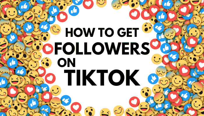 How To Get Followers On TikTok