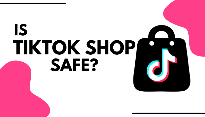 is TikTok Shop Safe